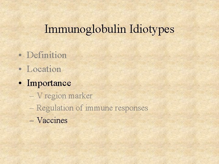 Immunoglobulin Idiotypes • Definition • Location • Importance – V region marker – Regulation