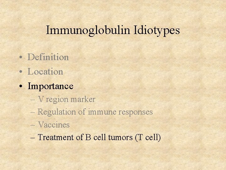 Immunoglobulin Idiotypes • Definition • Location • Importance – V region marker – Regulation