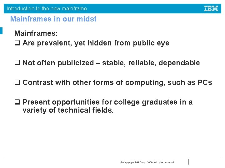 Introduction to the new mainframe Mainframes in our midst Mainframes: q Are prevalent, yet