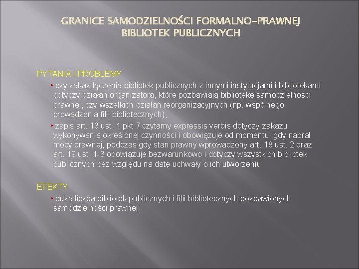 GRANICE SAMODZIELNOŚCI FORMALNO-PRAWNEJ BIBLIOTEK PUBLICZNYCH PYTANIA I PROBLEMY • czy zakaz łączenia bibliotek publicznych