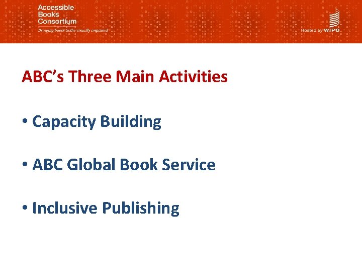 ABC’s Three Main Activities • Capacity Building • ABC Global Book Service • Inclusive