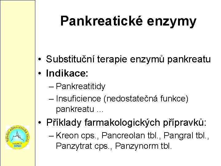 Pankreatické enzymy • Substituční terapie enzymů pankreatu • Indikace: – Pankreatitidy – Insuficience (nedostatečná