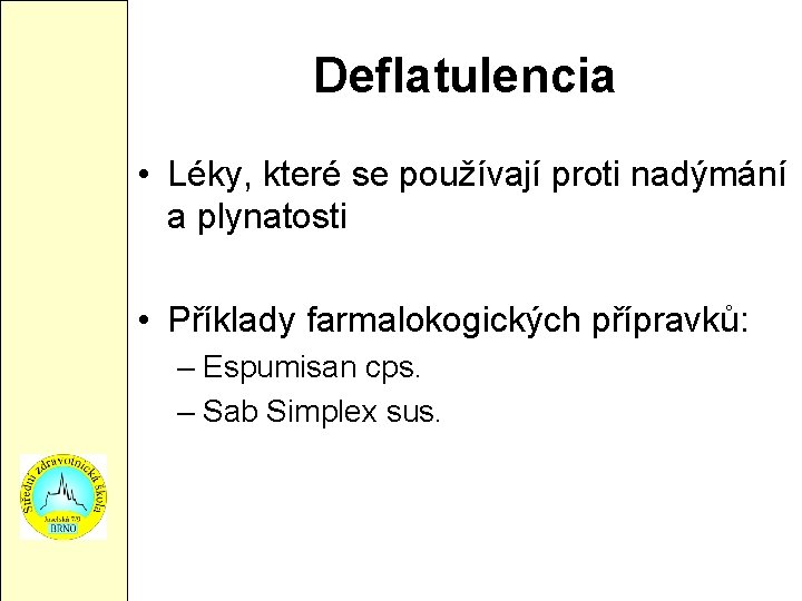 Deflatulencia • Léky, které se používají proti nadýmání a plynatosti • Příklady farmalokogických přípravků: