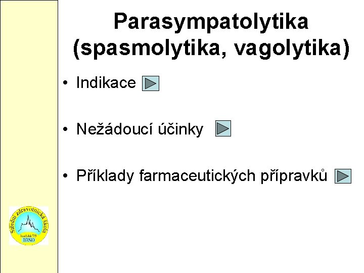 Parasympatolytika (spasmolytika, vagolytika) • Indikace • Nežádoucí účinky • Příklady farmaceutických přípravků 