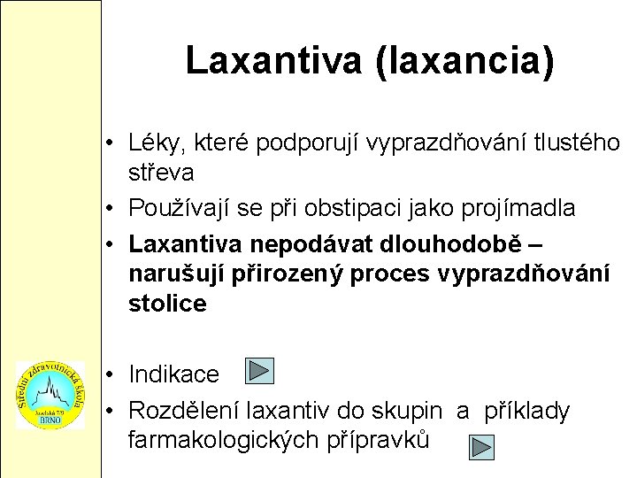 Laxantiva (laxancia) • Léky, které podporují vyprazdňování tlustého střeva • Používají se při obstipaci