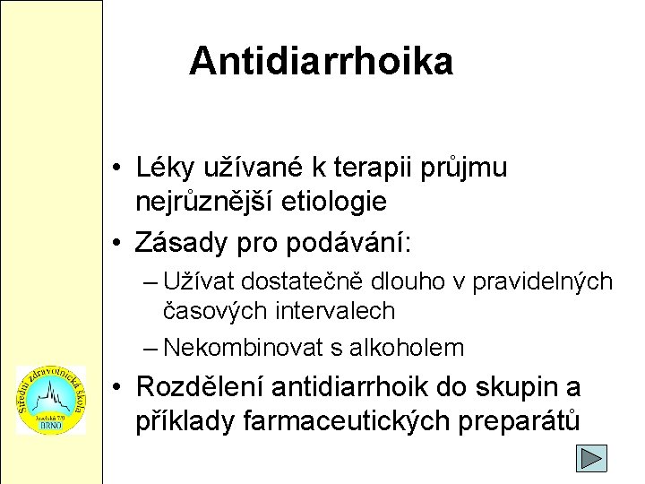 Antidiarrhoika • Léky užívané k terapii průjmu nejrůznější etiologie • Zásady pro podávání: –