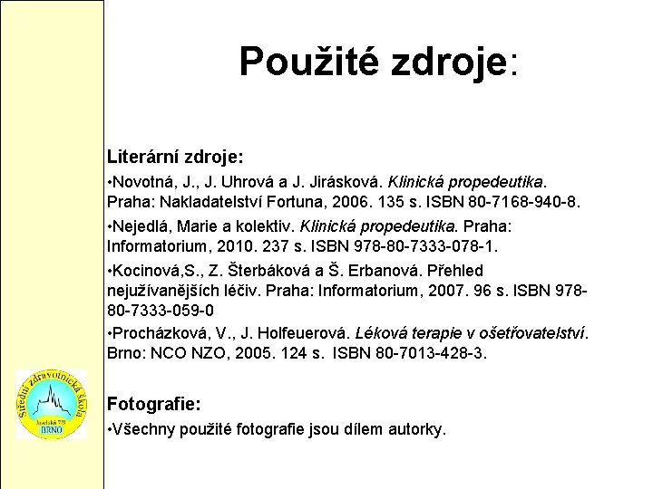 Použité zdroje: Literární zdroje: • Novotná, J. Uhrová a J. Jirásková. Klinická propedeutika. Praha: