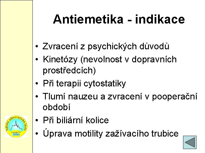 Antiemetika - indikace • Zvracení z psychických důvodů • Kinetózy (nevolnost v dopravních prostředcích)