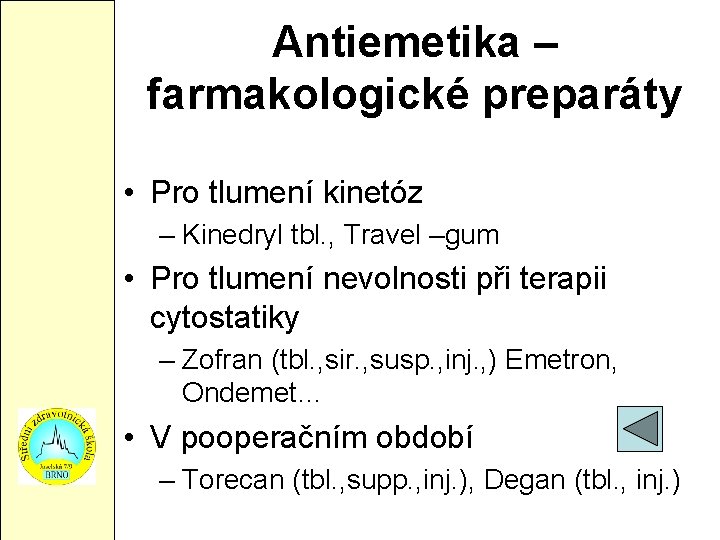 Antiemetika – farmakologické preparáty • Pro tlumení kinetóz – Kinedryl tbl. , Travel –gum