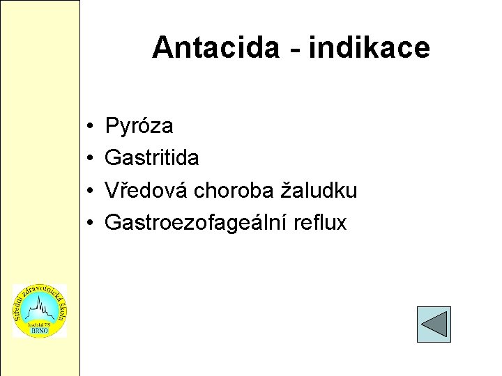 Antacida - indikace • • Pyróza Gastritida Vředová choroba žaludku Gastroezofageální reflux 