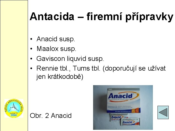 Antacida – firemní přípravky • • Anacid susp. Maalox susp. Gaviscon liquvid susp. Rennie