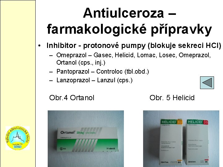 Antiulceroza – farmakologické přípravky • Inhibitor - protonové pumpy (blokuje sekreci HCl) – Omeprazol