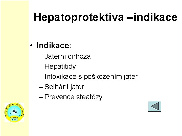 Hepatoprotektiva –indikace • Indikace: – Jaterní cirhoza – Hepatitidy – Intoxikace s poškozením jater