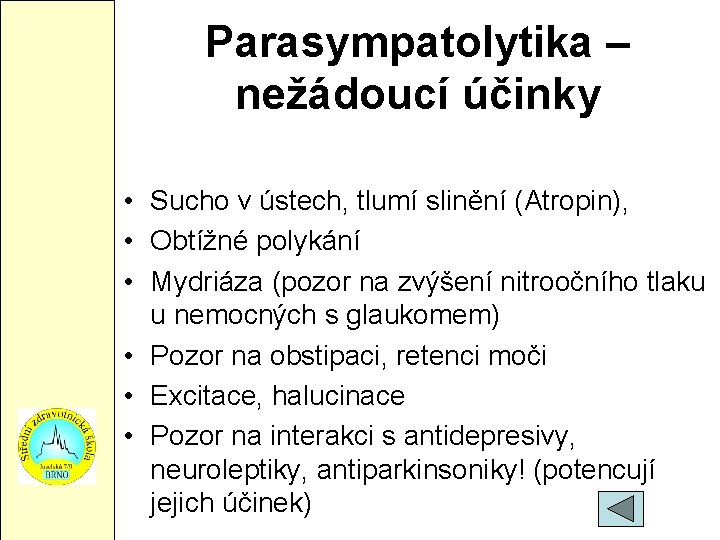 Parasympatolytika – nežádoucí účinky • Sucho v ústech, tlumí slinění (Atropin), • Obtížné polykání