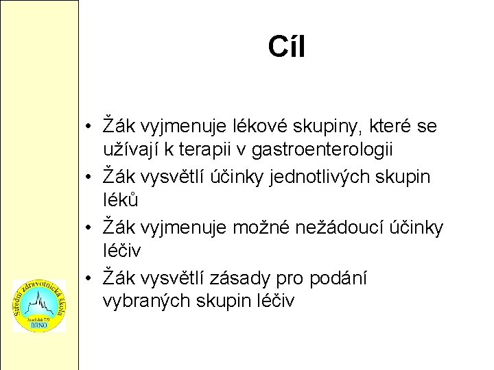 Cíl • Žák vyjmenuje lékové skupiny, které se užívají k terapii v gastroenterologii •