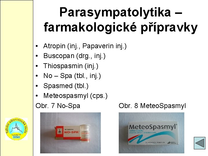 Parasympatolytika – farmakologické přípravky • Atropin (inj. , Papaverin inj. ) • Buscopan (drg.