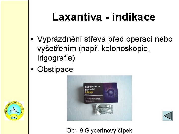 Laxantiva - indikace • Vyprázdnění střeva před operací nebo vyšetřením (např. kolonoskopie, irigografie) •