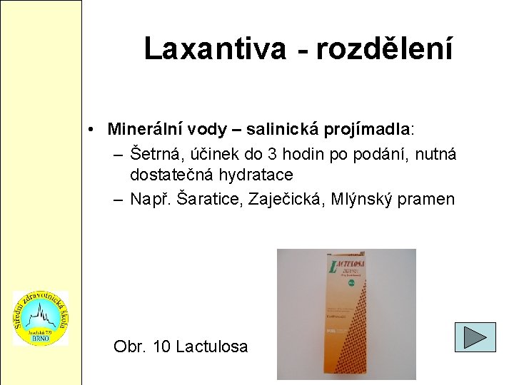 Laxantiva - rozdělení • Minerální vody – salinická projímadla: – Šetrná, účinek do 3