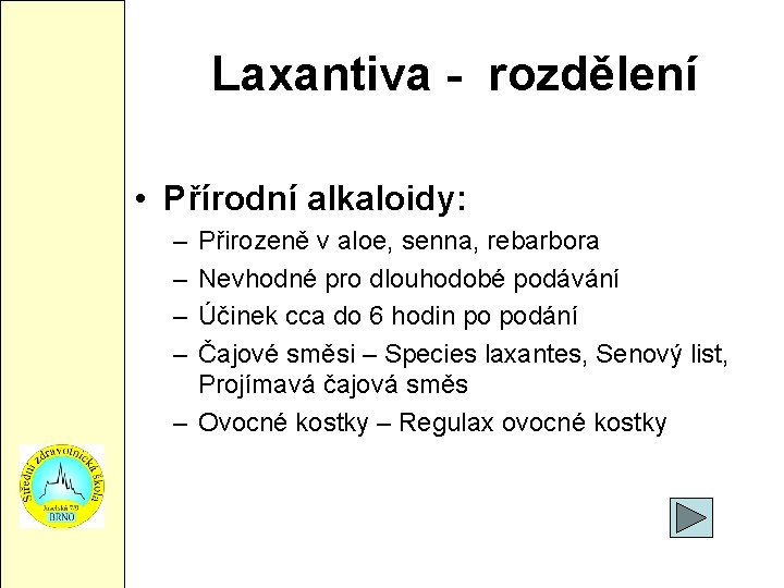 Laxantiva - rozdělení • Přírodní alkaloidy: – – Přirozeně v aloe, senna, rebarbora Nevhodné