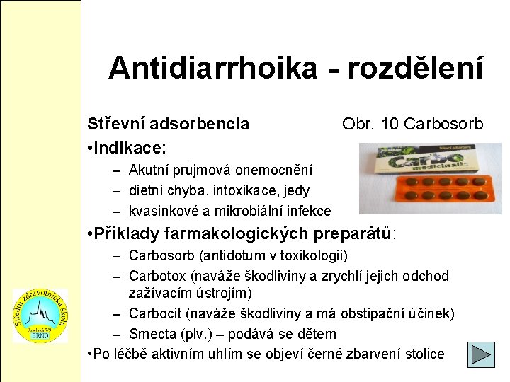 Antidiarrhoika - rozdělení Střevní adsorbencia • Indikace: Obr. 10 Carbosorb – Akutní průjmová onemocnění