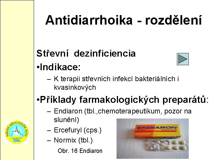 Antidiarrhoika - rozdělení Střevní dezinficiencia • Indikace: – K terapii střevních infekcí bakteriálních i