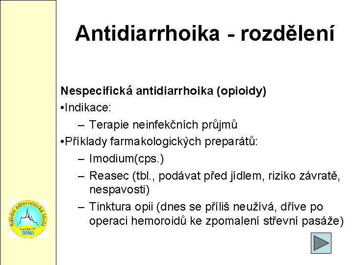 Antidiarrhoika - rozdělení Nespecifická antidiarrhoika (opioidy) • Indikace: – Terapie neinfekčních průjmů • Příklady