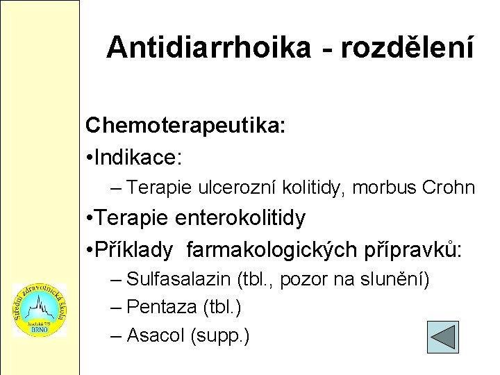 Antidiarrhoika - rozdělení Chemoterapeutika: • Indikace: – Terapie ulcerozní kolitidy, morbus Crohn • Terapie