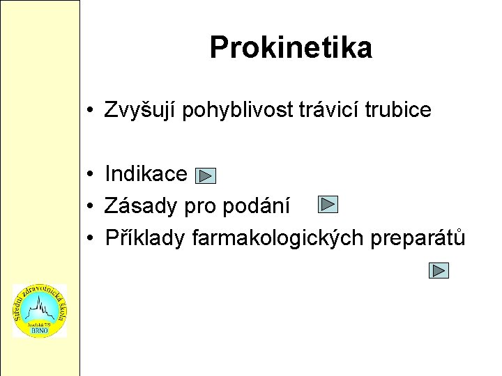 Prokinetika • Zvyšují pohyblivost trávicí trubice • Indikace • Zásady pro podání • Příklady