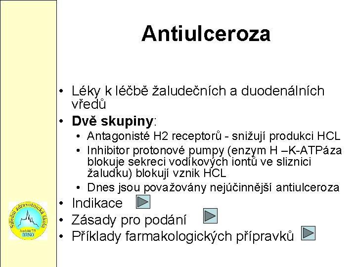 Antiulceroza • Léky k léčbě žaludečních a duodenálních vředů • Dvě skupiny: • Antagonisté