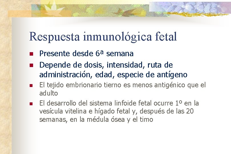Respuesta inmunológica fetal n n Presente desde 6ª semana Depende de dosis, intensidad, ruta