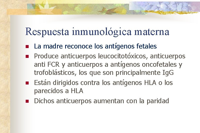 Respuesta inmunológica materna n n La madre reconoce los antígenos fetales Produce anticuerpos leucocitotóxicos,