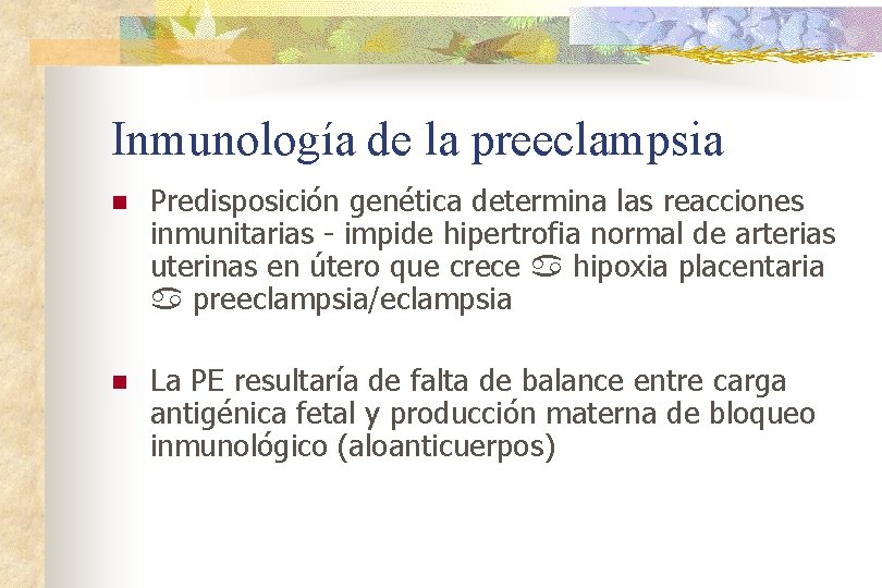 Inmunología de la preeclampsia n Predisposición genética determina las reacciones inmunitarias - impide hipertrofia