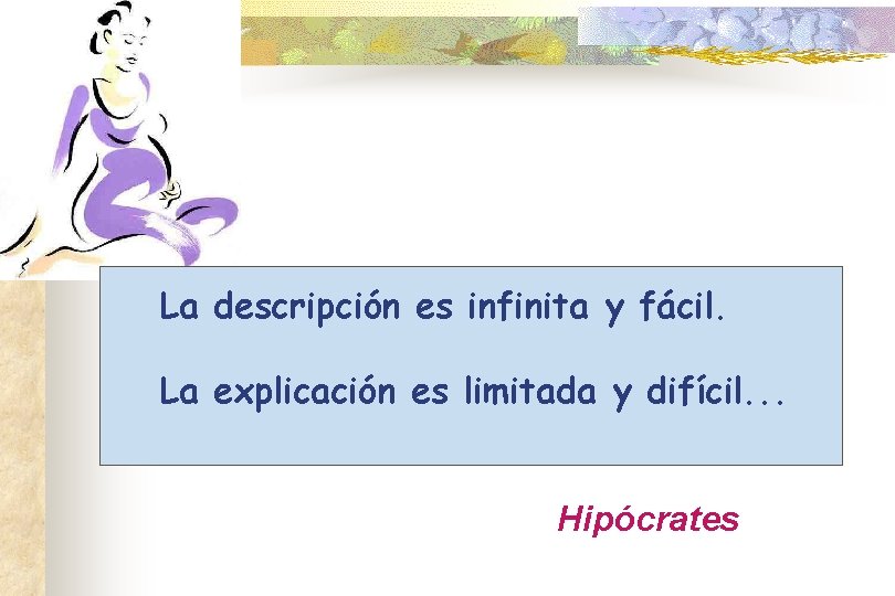 La descripción es infinita y fácil. La explicación es limitada y difícil. . .