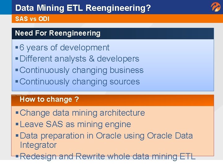 Data Mining ETL Reengineering? SAS vs ODI Need For Reengineering § 6 years of Data Mining ETL Reengineering? SAS vs ODI Need For Reengineering § 6 years of