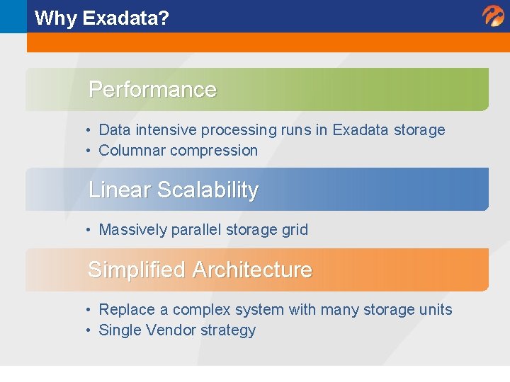 Why Exadata? Performance • Data intensive processing runs in Exadata storage • Columnar compression Why Exadata? Performance • Data intensive processing runs in Exadata storage • Columnar compression