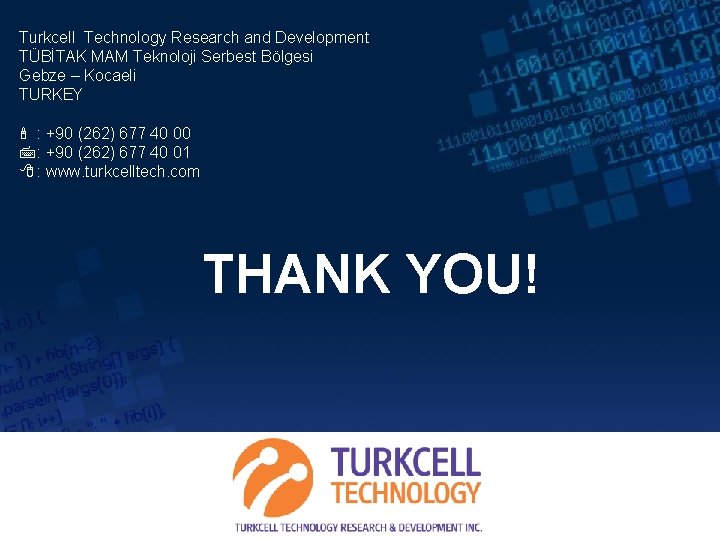Turkcell Technology Research and Development TÜBİTAK MAM Teknoloji Serbest Bölgesi Gebze – Kocaeli TURKEY Turkcell Technology Research and Development TÜBİTAK MAM Teknoloji Serbest Bölgesi Gebze – Kocaeli TURKEY