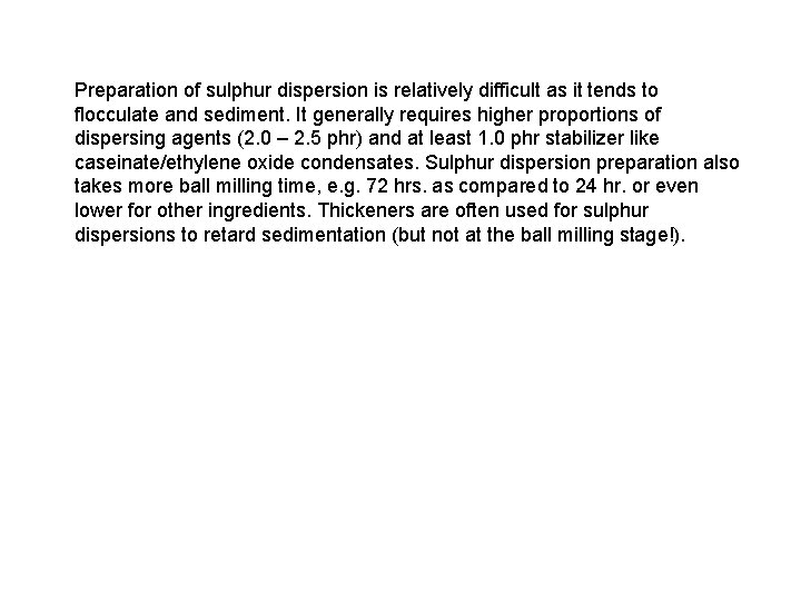 Preparation of sulphur dispersion is relatively difficult as it tends to flocculate and sediment.