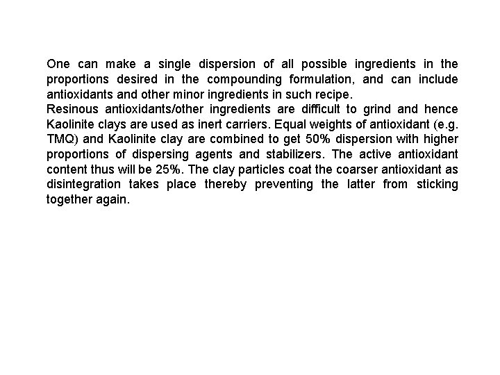 One can make a single dispersion of all possible ingredients in the proportions desired