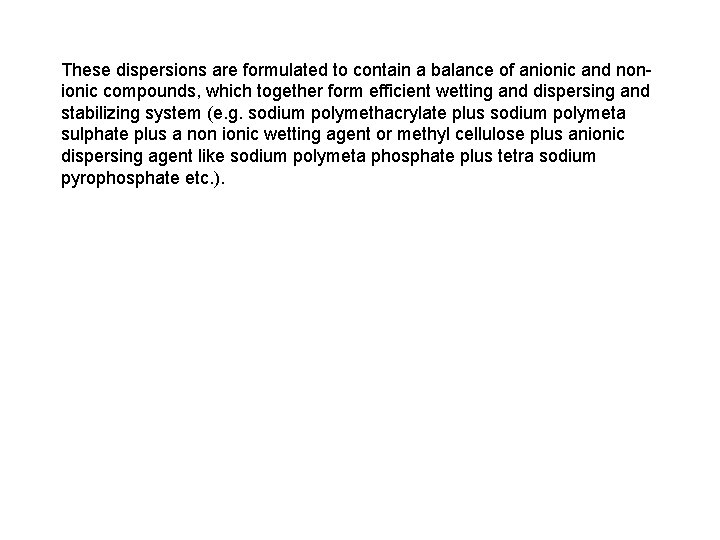 These dispersions are formulated to contain a balance of anionic and nonionic compounds, which