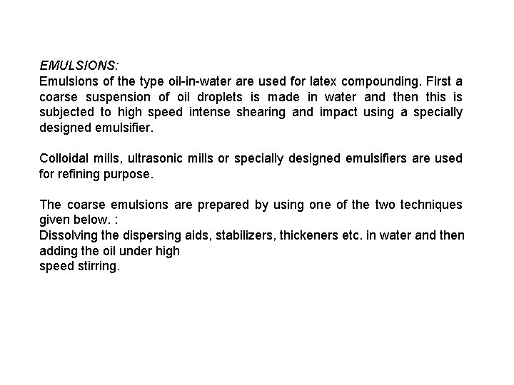 EMULSIONS: Emulsions of the type oil-in-water are used for latex compounding. First a coarse