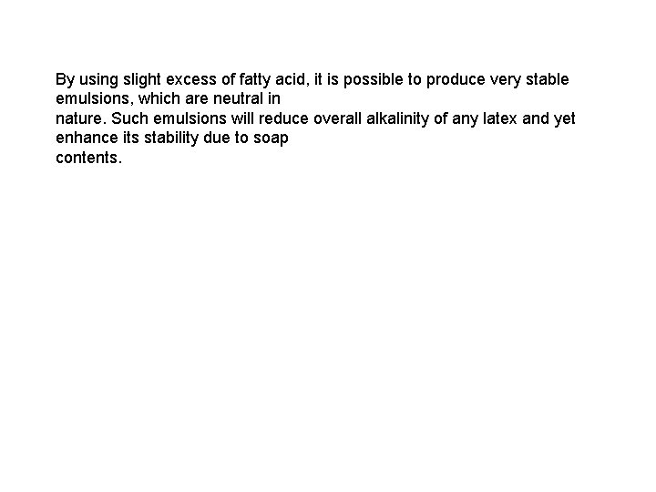 By using slight excess of fatty acid, it is possible to produce very stable