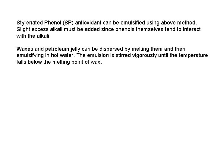Styrenated Phenol (SP) antioxidant can be emulsified using above method. Slight excess alkali must