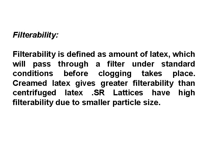 Filterability: Filterability is defined as amount of latex, which will pass through a filter