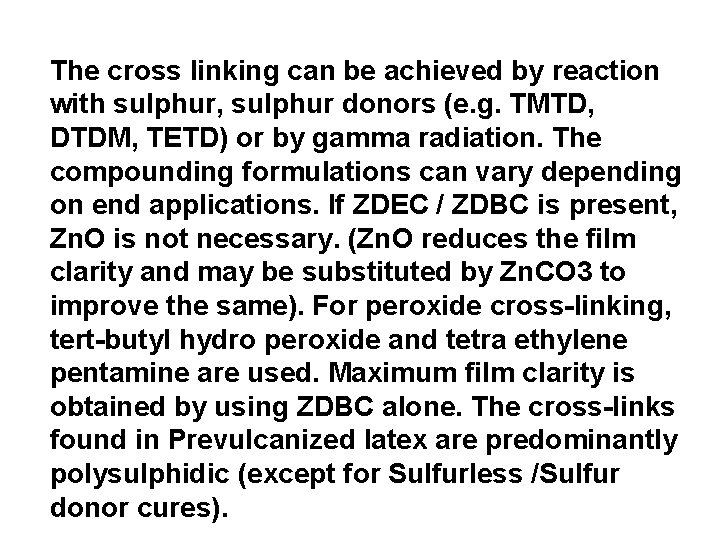 The cross linking can be achieved by reaction with sulphur, sulphur donors (e. g.