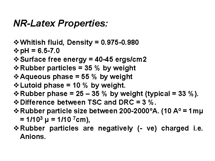 NR-Latex Properties: v. Whitish fluid, Density = 0. 975 -0. 980 vp. H =