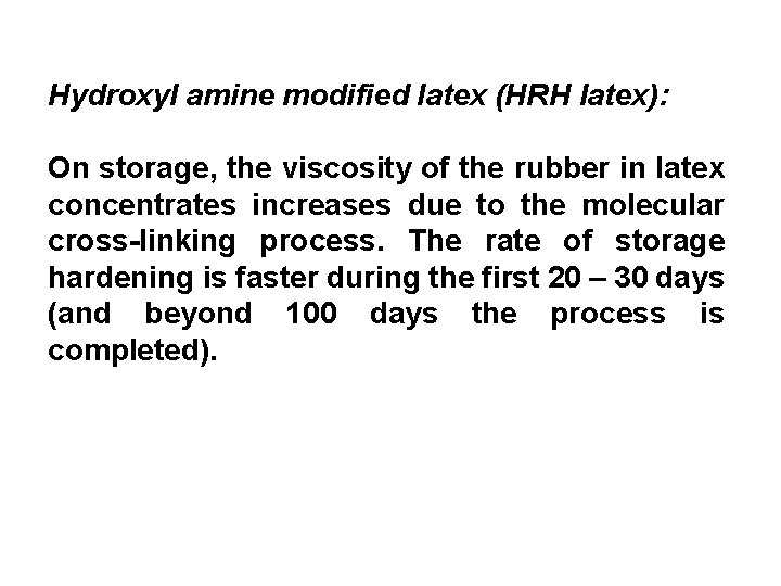 Hydroxyl amine modified latex (HRH latex): On storage, the viscosity of the rubber in