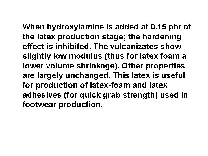 When hydroxylamine is added at 0. 15 phr at the latex production stage; the
