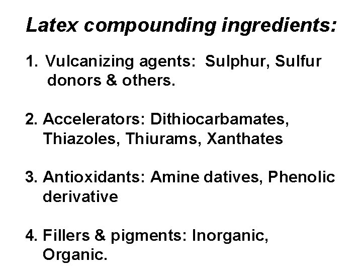 Latex compounding ingredients: 1. Vulcanizing agents: Sulphur, Sulfur donors & others. 2. Accelerators: Dithiocarbamates,