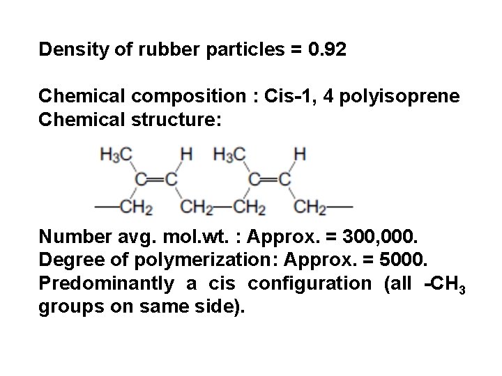 Density of rubber particles = 0. 92 Chemical composition : Cis-1, 4 polyisoprene Chemical