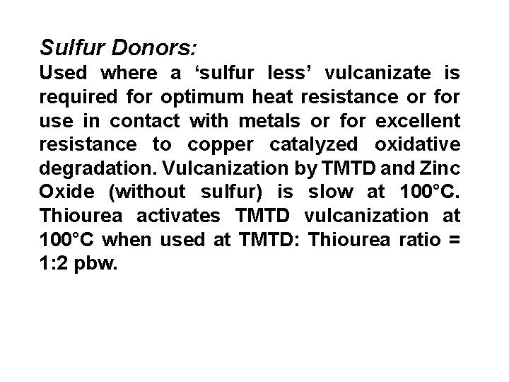 Sulfur Donors: Used where a ‘sulfur less’ vulcanizate is required for optimum heat resistance